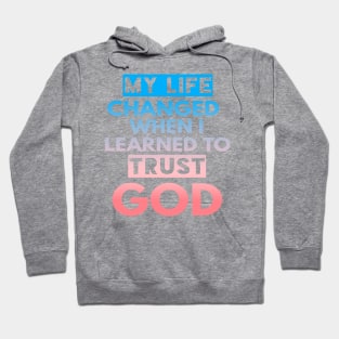 My Life Changed When I Learned To Trust God T-Shirt Gift Hoodie